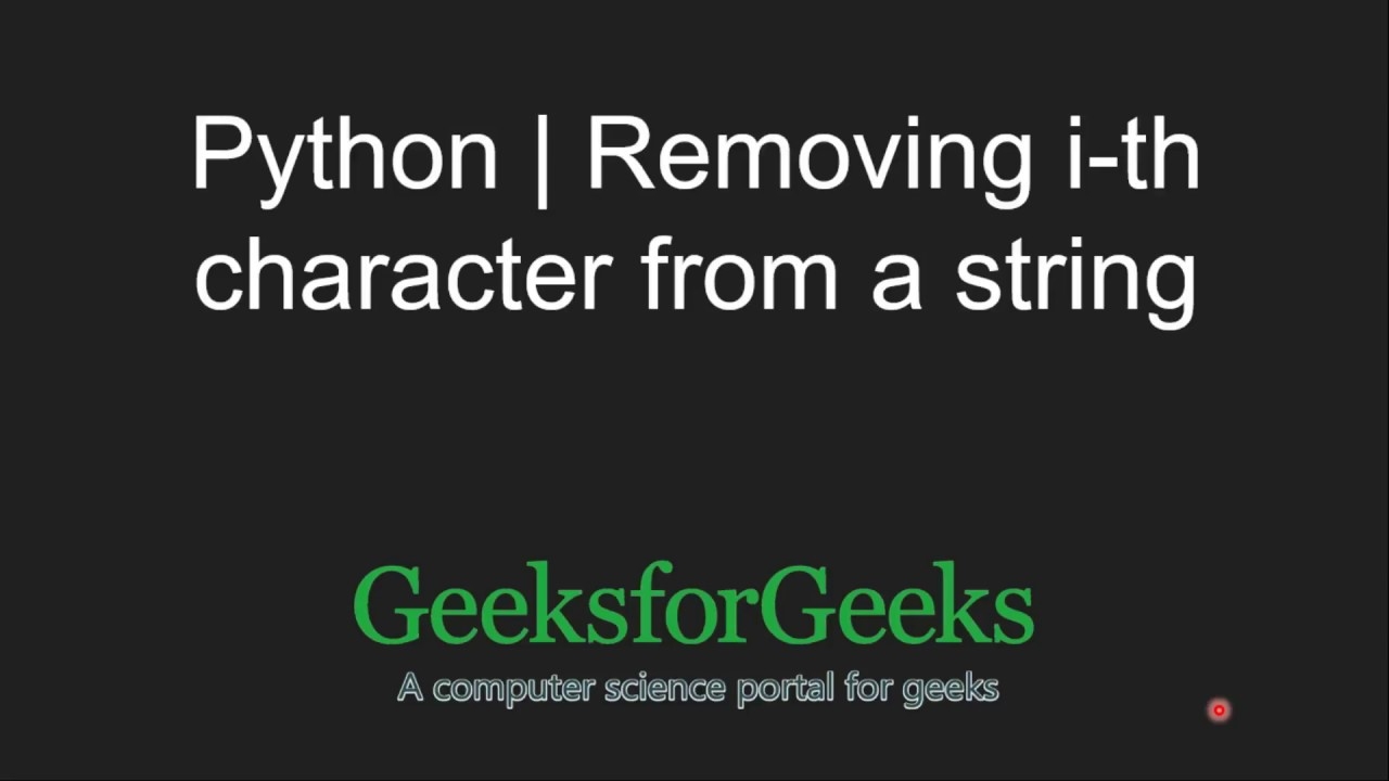Python Program For Removing I th Character From A String GeeksforGeeks